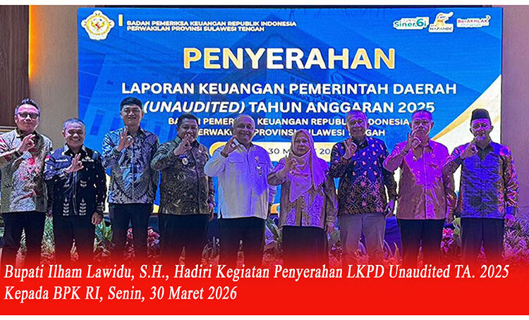 Bupati Ilham Lawidu, S.H., Hadiri Kegiatan Penyerahan LKPD Unaudited TA. 2025 Kepada BPK RI, Senin, 30 Maret 2026